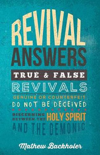 Cover image for Revival Answers, True and False Revivals, Genuine or Counterfeit: Do Not be Deceived, Discerning Between the Holy Spirit and the Demonic