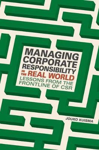 Cover image for Managing Corporate Responsibility in the Real World: Lessons from the frontline of CSR