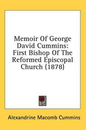 Cover image for Memoir of George David Cummins: First Bishop of the Reformed Episcopal Church (1878)