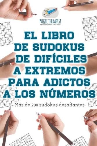 Cover image for El libro de sudokus de dificiles a extremos para adictos a los numeros Mas de 200 sudokus desafiantes