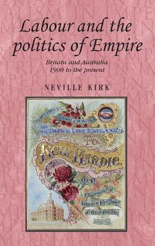 Labour and the Politics of Empire: Britain and Australia, 1900 to the Present