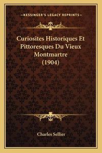 Cover image for Curiosites Historiques Et Pittoresques Du Vieux Montmartre (1904)