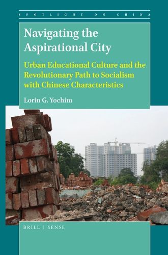 Cover image for Navigating the Aspirational City: Urban Educational Culture and the Revolutionary Path to Socialism with Chinese Characteristics