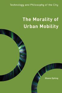 Cover image for The Morality of Urban Mobility: Technology and Philosophy of the City