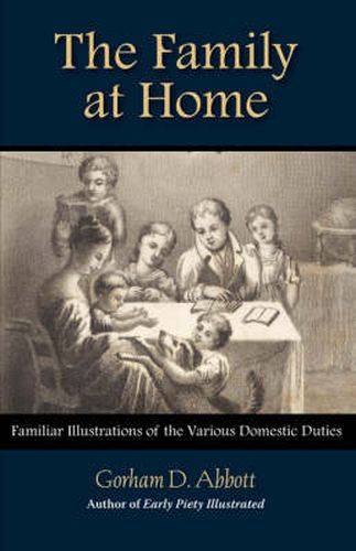 Cover image for THE FAMILY AT HOME Familiar Illustrations of Domestic Duties