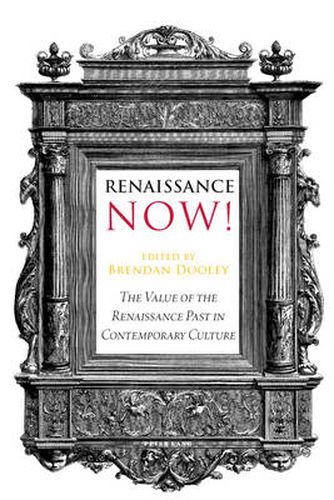 Cover image for Renaissance Now!: The Value of the Renaissance Past in Contemporary Culture