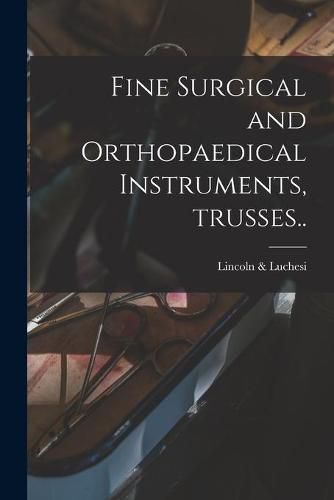 Cover image for Fine Surgical and Orthopaedical Instruments, Trusses..