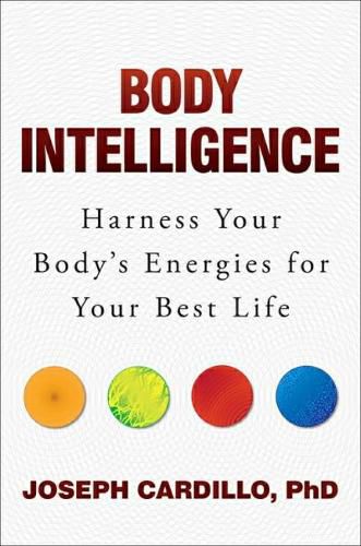 Cover image for Body Intelligence: Harness Your Body's Energies for Your Best Life