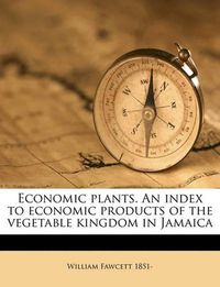 Cover image for Economic Plants. an Index to Economic Products of the Vegetable Kingdom in Jamaica