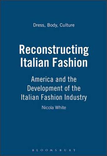 Cover image for Reconstructing Italian Fashion: America and the Development of the Italian Fashion Industry