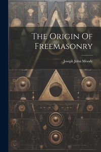 Cover image for The Origin Of Freemasonry