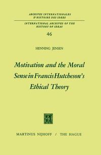 Cover image for Motivation and the Moral Sense in Francis Hutcheson's Ethical Theory