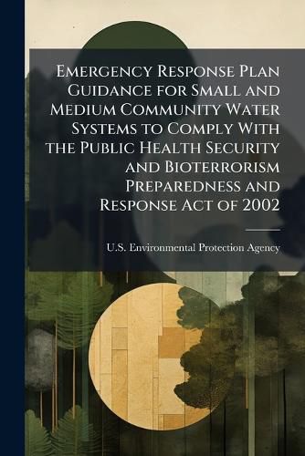 Cover image for Emergency Response Plan Guidance for Small and Medium Community Water Systems to Comply With the Public Health Security and Bioterrorism Preparedness and Response Act of 2002