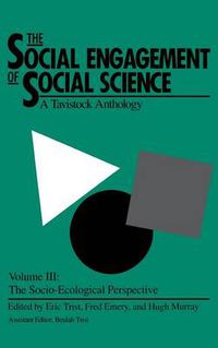 Cover image for The Social Engagement of Social Science, a Tavistock Anthology, Volume 3: The Socio-Ecological Perspective