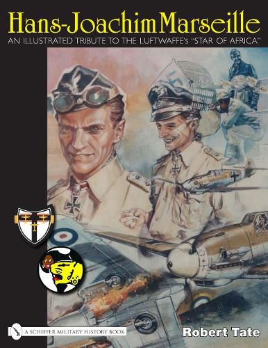 Cover image for Hans-Joachim Marseille: An Illustrated Tribute to the Luftwaffe's  Star of Africa