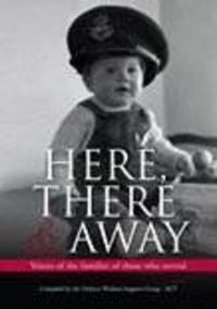 Cover image for Here, There and Away: Voices of the families of those who served