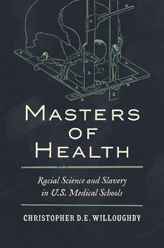 Cover image for Masters of Health: Racial Science and Slavery in U.S. Medical Schools