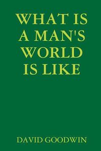 Cover image for What is A Man's World is Like