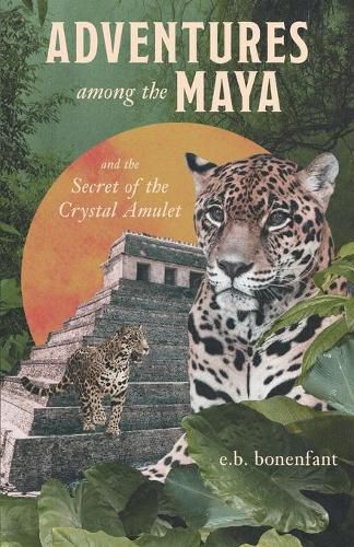 Cover image for Adventures among the Maya and the Secret of the Crystal Amulet