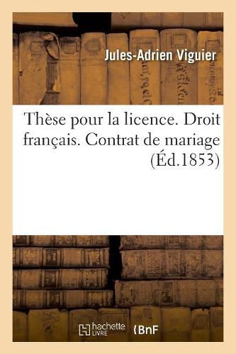 Cover image for These Pour La Licence. Droit Francais. Contrat de Mariage. Code d'Instruction Criminelle: de la Rehabilitation Des Condamnes. Code de Procedure. Des Demandes En Distraction d'Objets