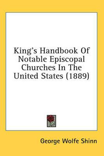 Cover image for King's Handbook of Notable Episcopal Churches in the United States (1889)