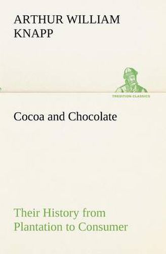 Cover image for Cocoa and Chocolate Their History from Plantation to Consumer