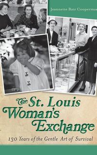 Cover image for The St. Louis Woman's Exchange: 130 Years of the Gentle Art of Survival