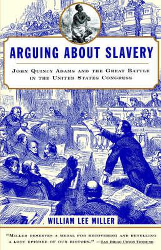 Cover image for Arguing about Slavery: John Quincy Adams and the Great Battle in the United States Congress