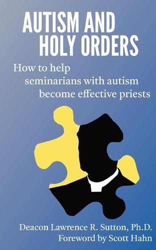 Cover image for Autism and Holy Orders: How to Help Seminarians with Autism Become Effective Priests