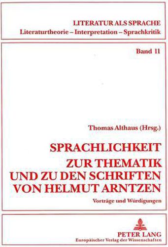 Sprachlichkeit. Zur Thematik Und Zu Den Schriften Von Helmut Arntzen: Vortraege Und Wuerdigungen