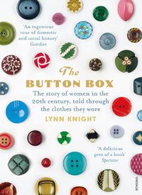 Cover image for The Button Box: The Story of Women in the 20th Century Told Through the Clothes They Wore