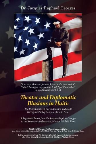 Theater and Diplomatic Illusions in Haiti: the United States of North America and Haiti Facing the Pact of San Jose of Costa Rica.: A Registered Letter from Dr. Jacques-Raphael Georges to the American Ambassador, Madam Michele Sison