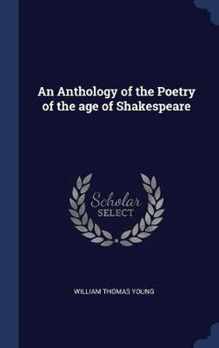 Cover image for An Anthology of the Poetry of the Age of Shakespeare