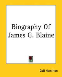 Cover image for Biography Of James G. Blaine