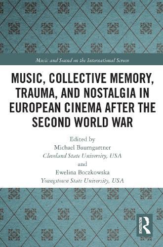 Cover image for Music, Collective Memory, Trauma, and Nostalgia in European Cinema after the Second World War