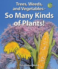 Cover image for Trees, Weeds, and Vegetables-so Many Kinds of Plants!