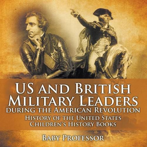 Cover image for US and British Military Leaders during the American Revolution - History of the United States Children's History Books