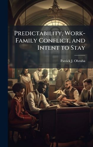 Cover image for Predictability, Work-Family Conflict, and Intent to Stay