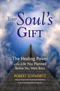 Cover image for Your Soul's Gift: The Healing Power of the Life You Planned Before You Were Born