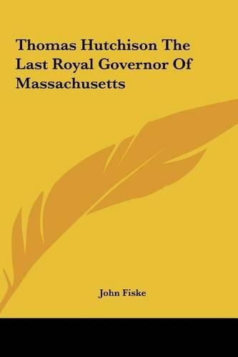 Thomas Hutchison the Last Royal Governor of Massachusetts