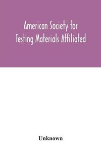 Cover image for American Society for Testing Materials Affiliated with the International Association for Testing Materials A.S.T.M. standards