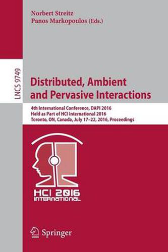 Cover image for Distributed, Ambient and Pervasive Interactions: 4th International Conference, DAPI 2016, Held as Part of HCI International 2016, Toronto, ON, Canada, July 17-22, 2016, Proceedings