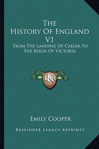 Cover image for The History of England V1: From the Landing of Caesar to the Reign of Victoria