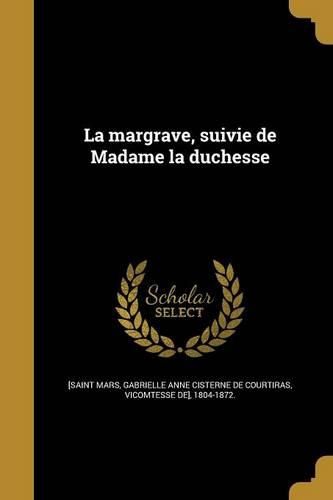 Cover image for La margrave, suivie de Madame la duchesse