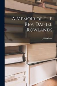 Cover image for A Memoir of the Rev. Daniel Rowlands