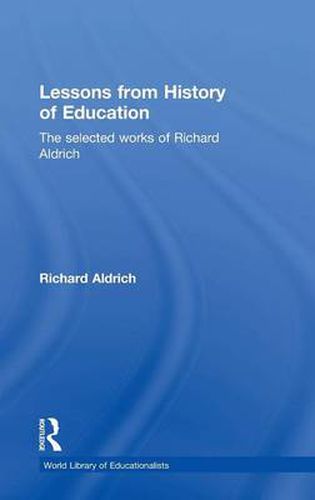 Cover image for Lessons from History of Education: The Selected Works of Richard Aldrich