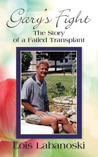 Cover image for Gary's Fight: The Story of a Failed Transplant