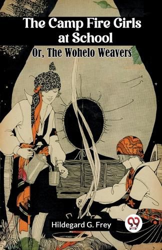 Cover image for The Camp Fire Girls at School Or, The Wohelo Weavers