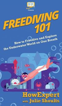 Cover image for Freediving 101: How to Freedive and Explore the Underwater World on One Breath