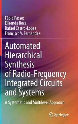 Automated Hierarchical Synthesis of Radio-Frequency Integrated Circuits and Systems: A Systematic and Multilevel Approach